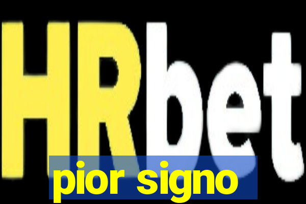 pior signo